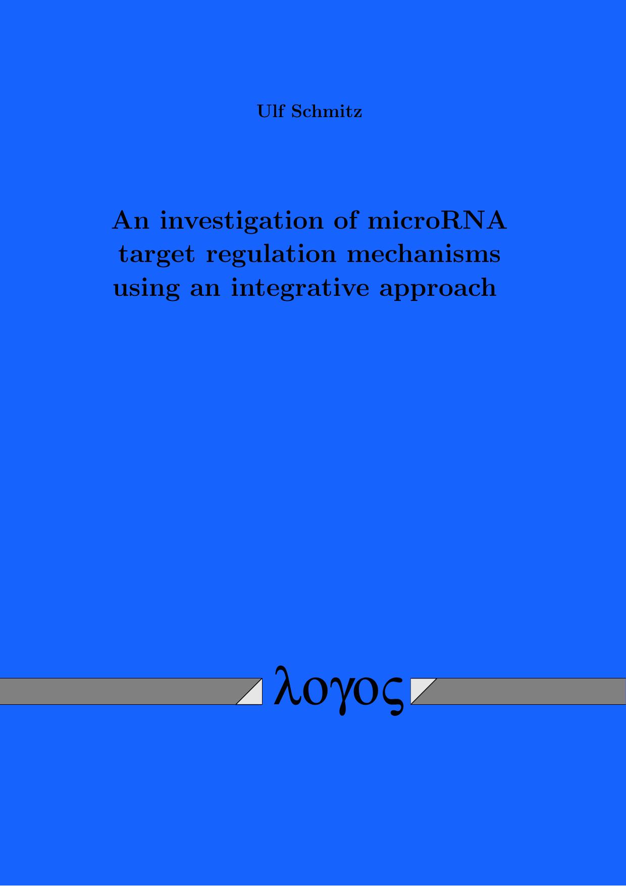 An Investigation of MicroRNA Target Regulation Mechanisms Using an Integrative Approach by Ulf Schmitz