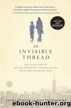 An Invisible Thread: The True Story of an 11-Year-Old Panhandler, a Busy Sales Executive, and an Unlikely Meeting With Destiny by Laura Schroff