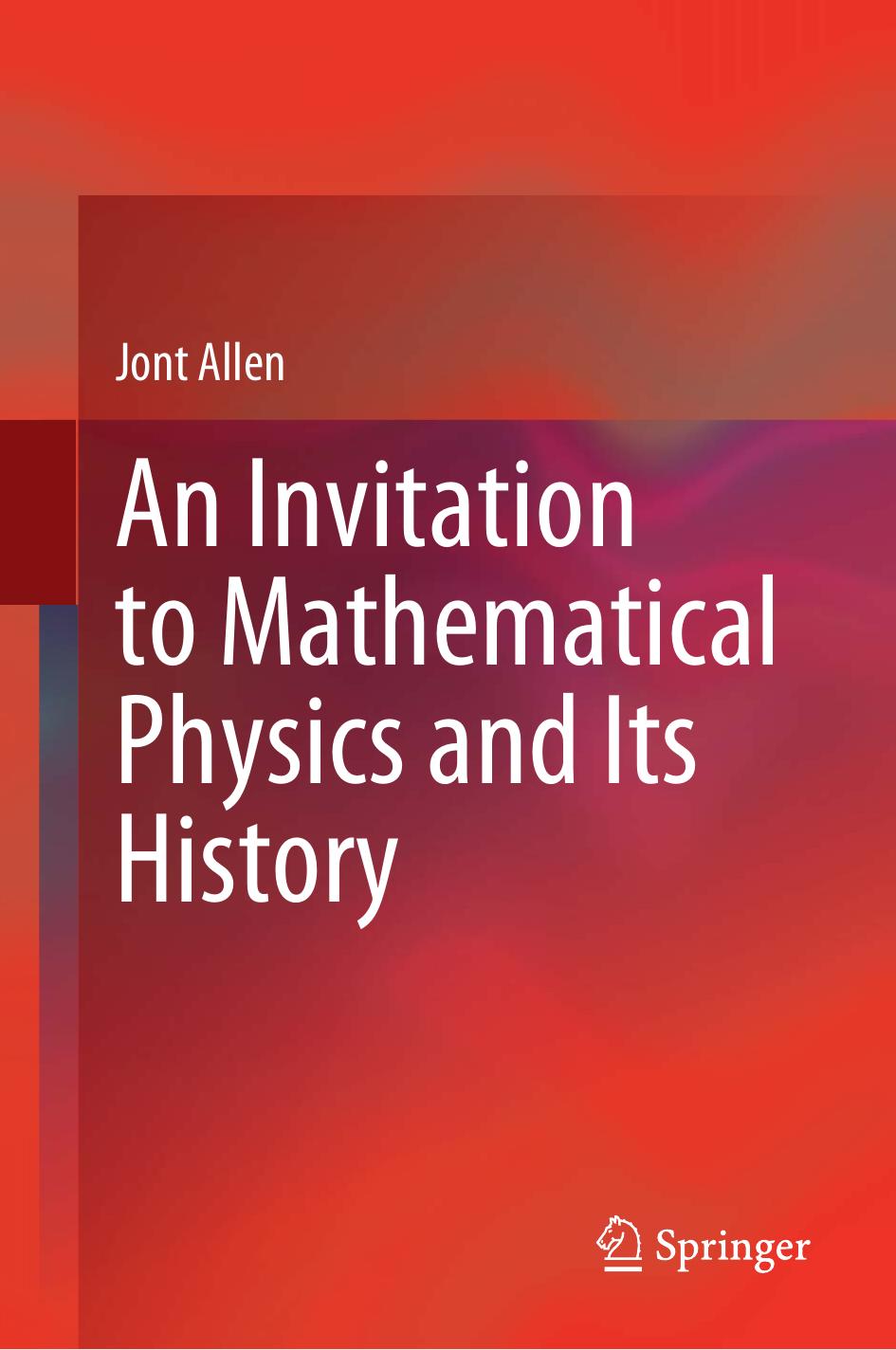 An Invitation To Mathematical Physics And Its History by Jont Allen