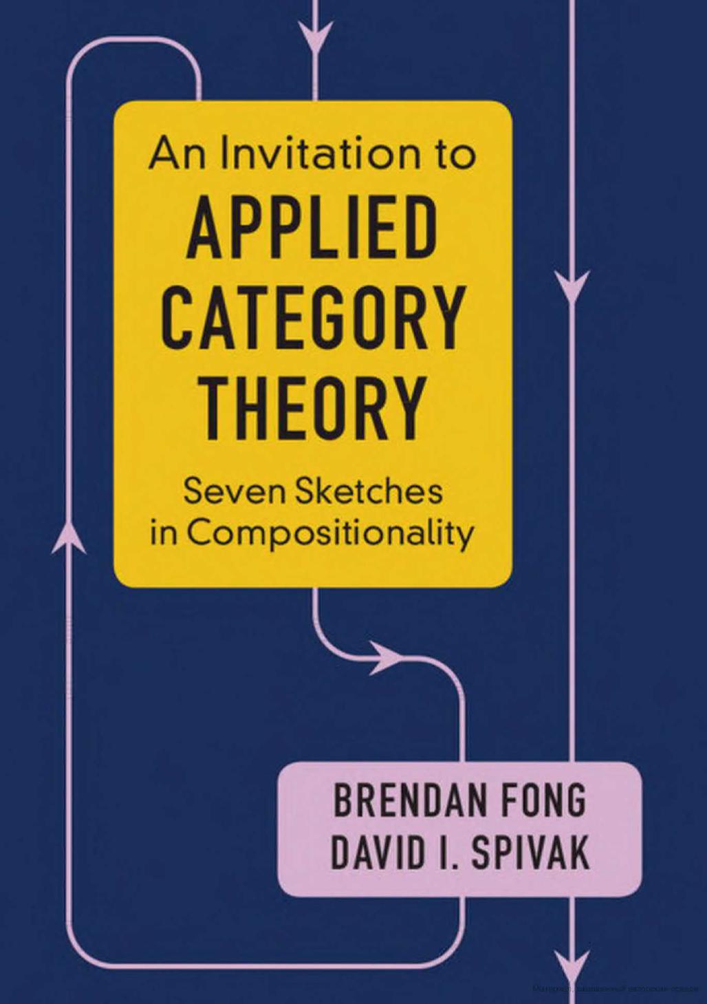 An Invitation to Applied Category Theory: Seven Sketches in Compositionality by unknow