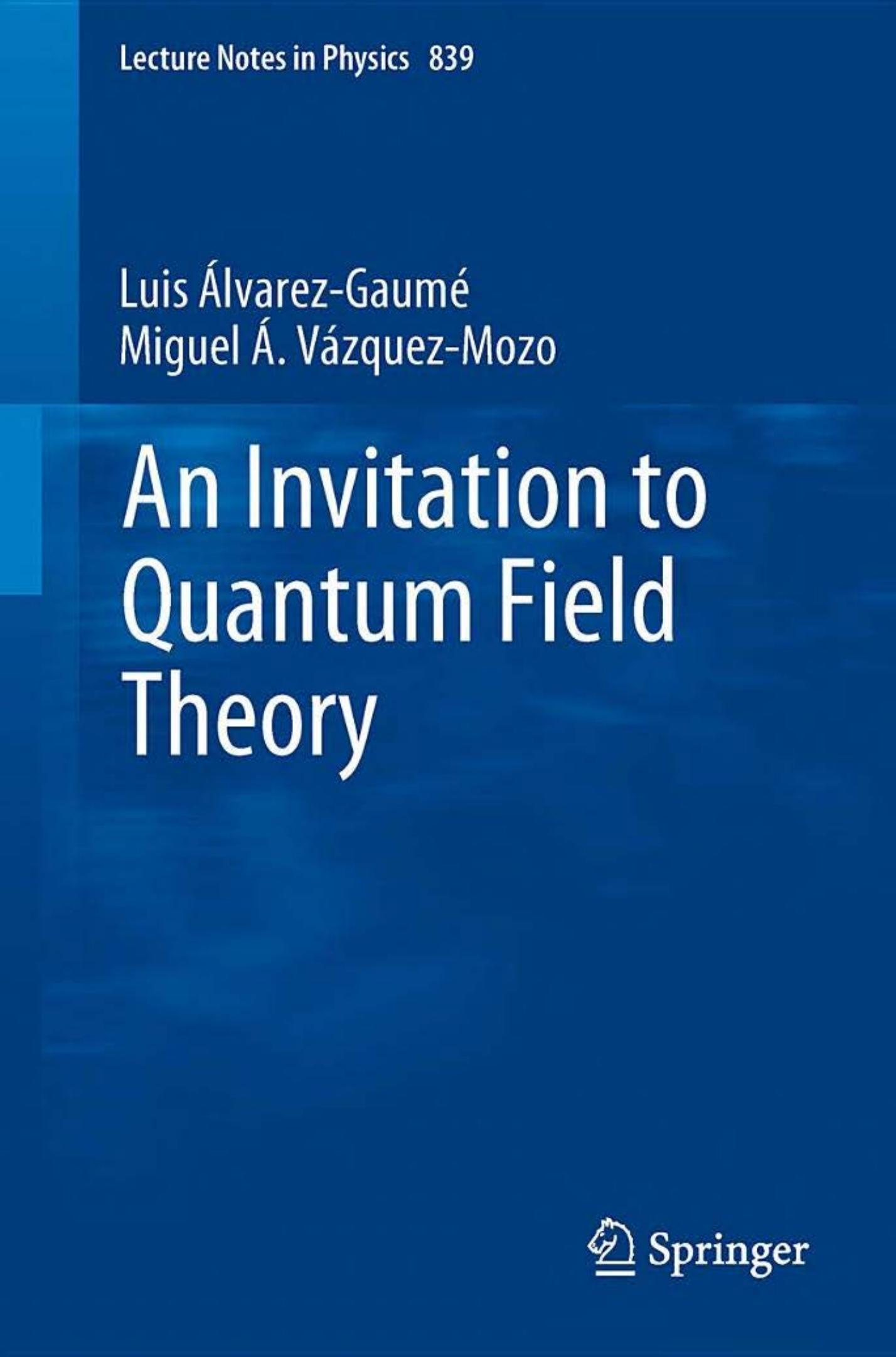 An Invitation to Quantum Field Theory (Lecture Notes in Physics, 839) by Luis Alvarez-Gaumé Miguel A. Vázquez-Mozo