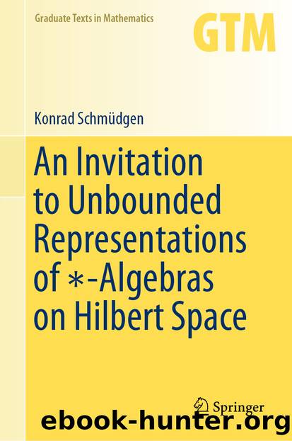 An Invitation to Unbounded Representations of $$ * $$ -Algebras on Hilbert Space by Konrad Schmüdgen
