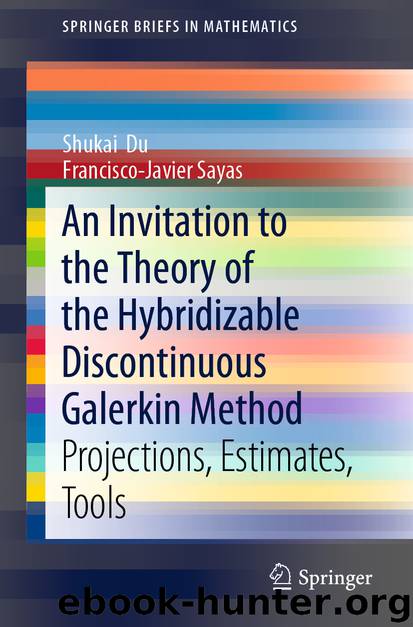 An Invitation to the Theory of the Hybridizable Discontinuous Galerkin Method by Shukai Du & Francisco-Javier Sayas