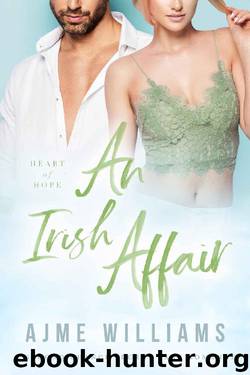 An Irish Affair: A Second Chance Secret Baby Romance (Heart of Hope Book 2) by Ajme Williams