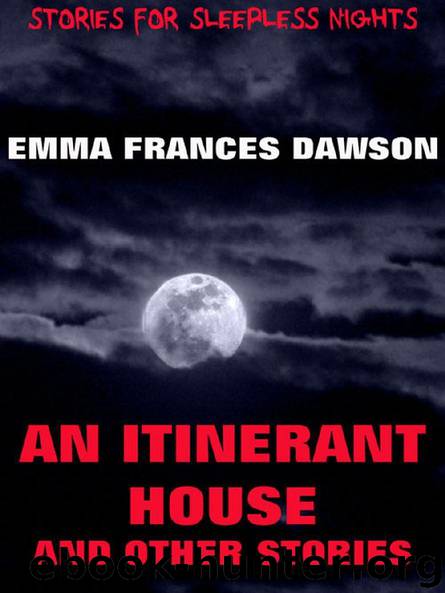 An Itinerant House And Other Stories by Emma Frances Dawson
