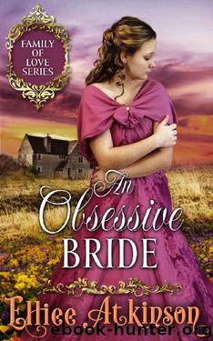 An Obsessive Bride_Family of Love Series_A Western Romance Story by Elliee Atkinson