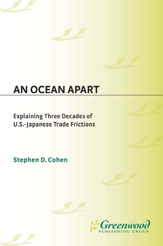 An Ocean Apart: Explaining Three Decades of U.S.-Japanese Trade Frictions by Stephen D. Cohen