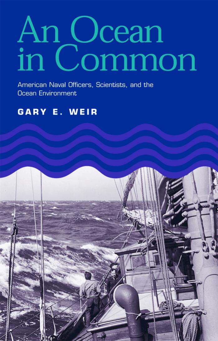An Ocean in Common: American Naval Officers, Scientists, and the Ocean Environment (Williams-Ford Texas A&M University Military History Series) by Gary E. Weir