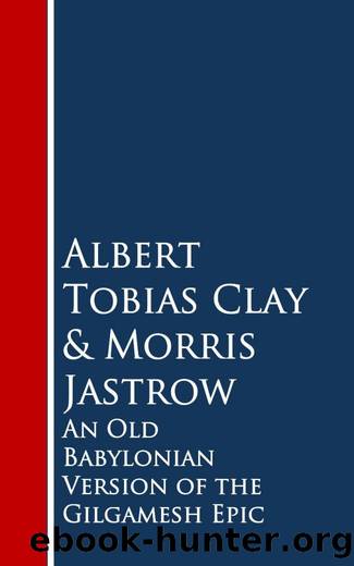 An Old Babylonian Version of the Gilgamesh Epic by Albert Tobias Clay & Morris Jastrow
