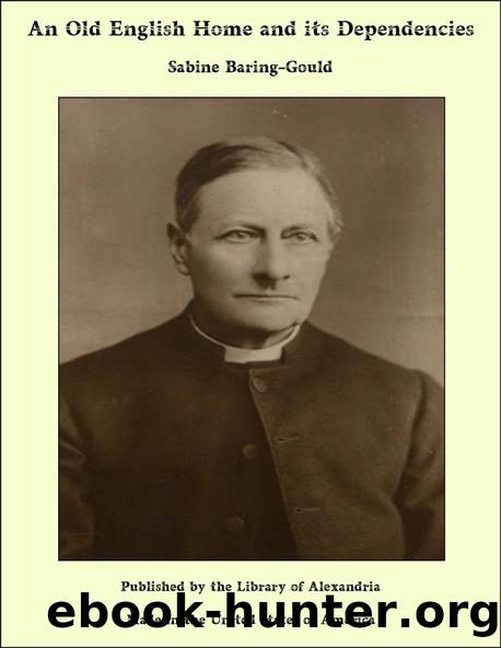 An Old English Home and Its Dependencies by S. (Sabine) Baring-Gould