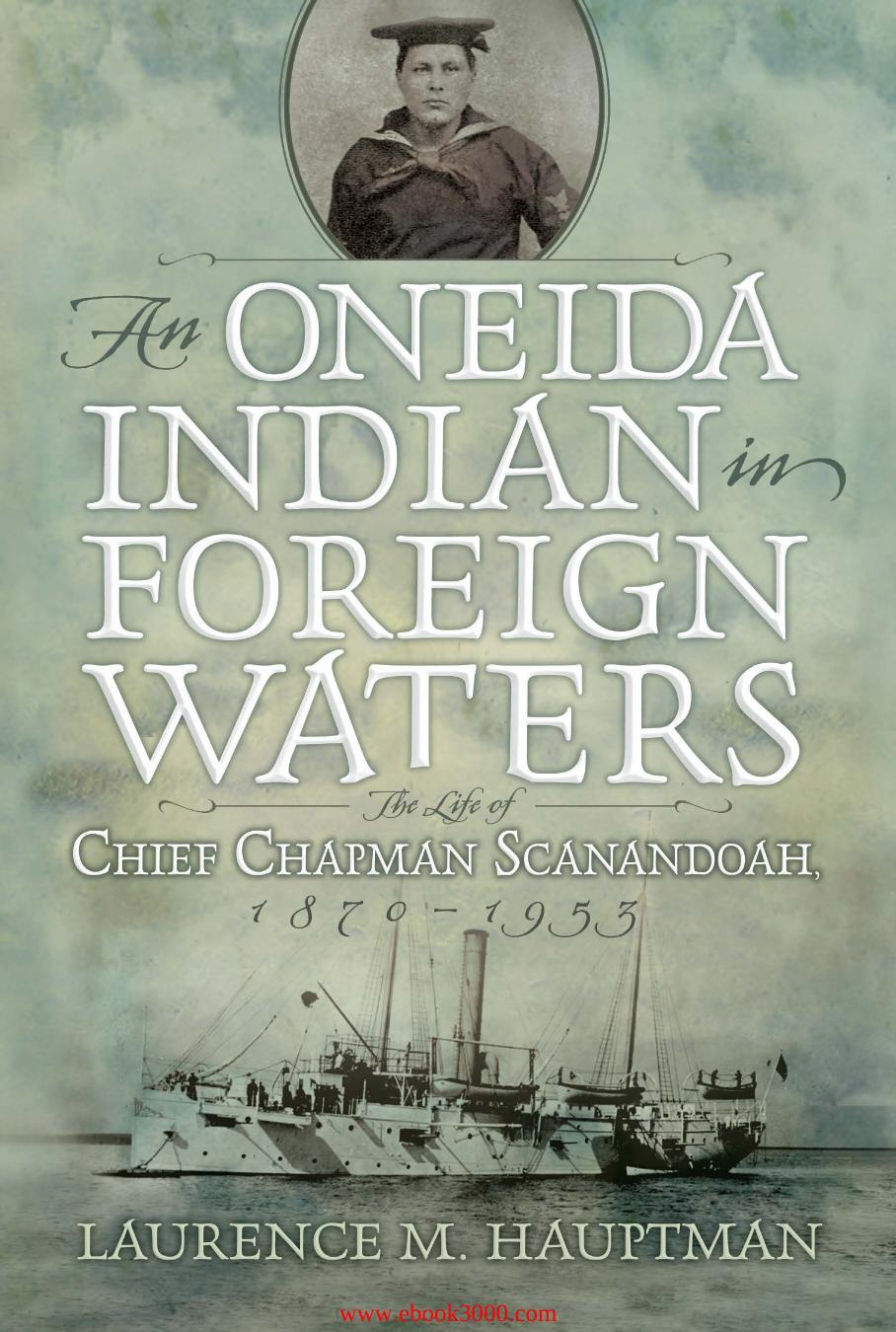 An Oneida Indian in Foreign Waters: The Life of Chief Chapman Scanandoah, 1870-1953 by Unknow