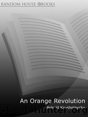 An Orange Revolution: A Personal Journey Through Ukrainian History by Askold Krushnelnycky
