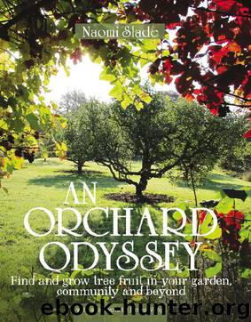 An Orchard Odyssey: Finding and Growing Tree Fruit in the City, Community and Garden by Naomi Slade