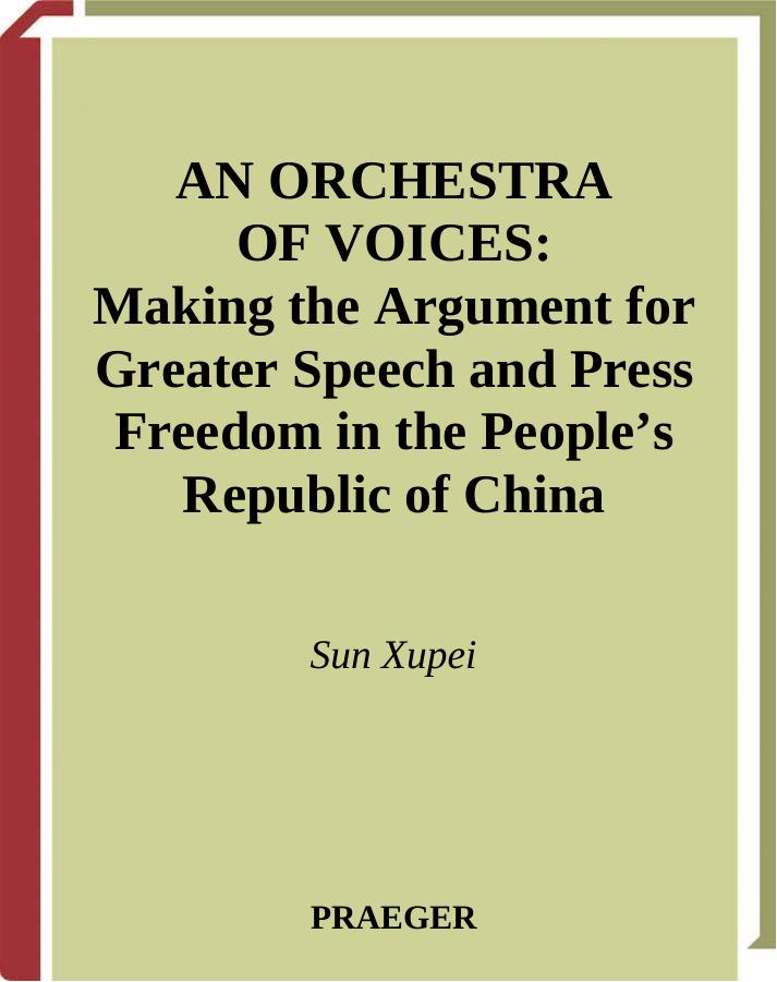 An Orchestra of Voices: Making the Argument for Greater Speech and Press Freedom in the Peopleâs Republic of China by Sun H.;Elizabeth C. Michel S.X.X.S.;Sun X.;Xupei S.C.;Michel E.C.;Easton E.B