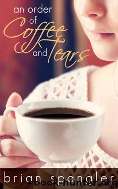 An Order of Coffee and Tears by Spangler Brian