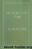 An Ounce of Cure by Nourse Alan