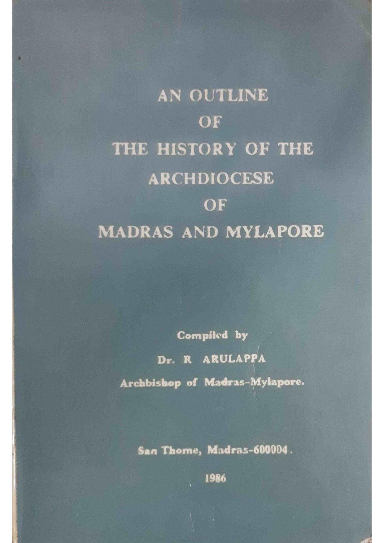 An Outline of the History of the Archdiocese of Madras and Mylapore - Archbishop R. Arulappa (1986) by Archbishop R. Arulappa