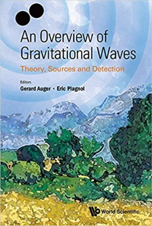 An Overview of Gravitational Waves. Theory, Sources and Detection by Gerard Auger Eric Plagnol (eds.)