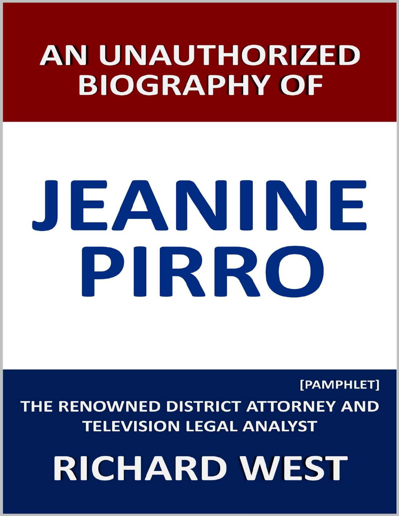 An Unauthorized Biography of Jeanine Pirro: The Renowned District Attorney and Television Legal Analyst by Richard West