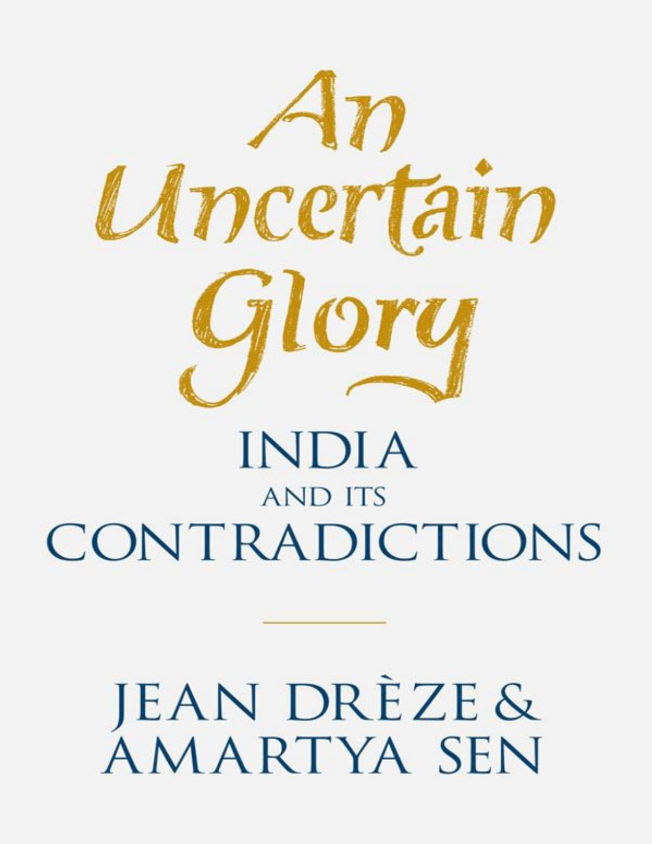 An Uncertain Glory: India and Its Contradictions. by Jean Drèze Amartya Sen