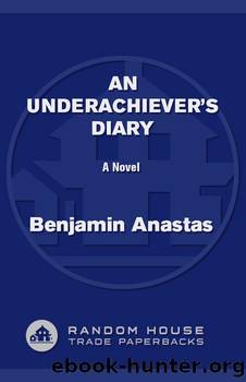 An Underachiever's Diary by Benjamin Anastas