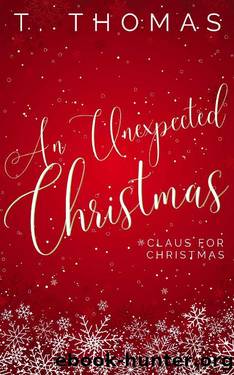 An Unexpected Christmas: Claus for Christmas by T. Thomas