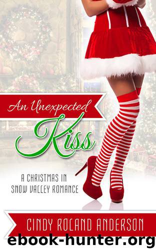 An Unexpected Kiss: A Christmas in Snow Valley Romance by Cindy Roland Anderson