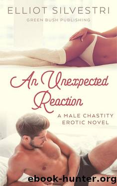 An Unexpected Reaction : A Male Chastity Erotic Novel by Elliot Silvestri