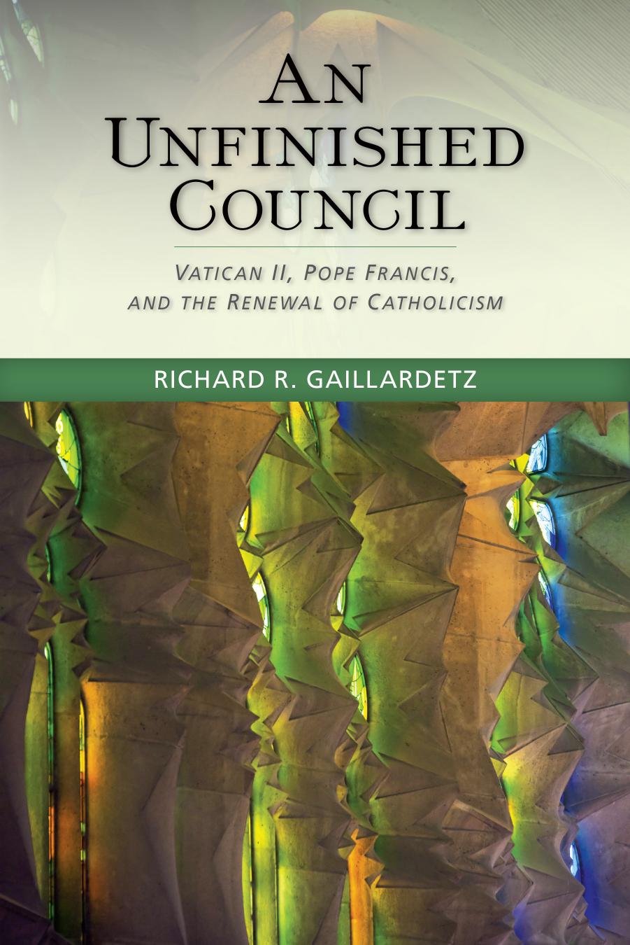 An Unfinished Council: Vatican II, Pope Francis, and the Renewal of Catholicism by Richard R. Gaillardetz