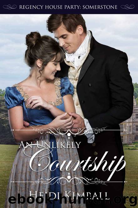 An Unlikely Courtship: Regency House Party: Somerstone by Kimball Heidi