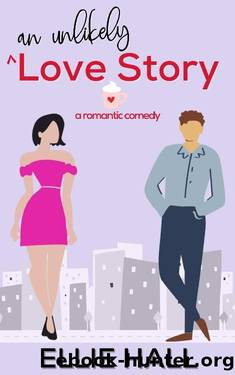 An Unlikely Love Story : A sweet, heartwarming & uplifting romantic comedy (Falling into Happily Ever After Rom Com) by Ellie Hall
