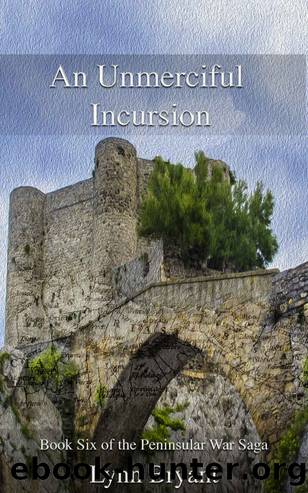 An Unmerciful Incursion: Book Six of the Peninsular War Saga by Lynn Bryant