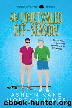 An Unrivaled Off-Season (Hockey Ever After) by Ashlyn Kane & Morgan James