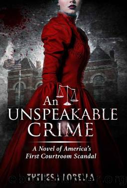 An Unspeakable Crime: A Novel of America's First Courtroom Scandal by Theresa Lorella