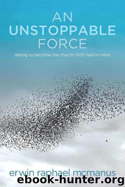 An Unstoppable Force: Daring to Become the Church God Had in Mind by Erwin Raphael McManus