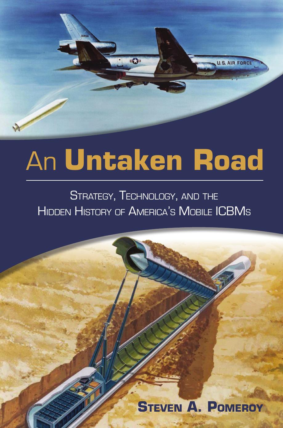 An Untaken Road: Strategy, Technology, and the Hidden History of America's Mobile ICBMs by Unknow