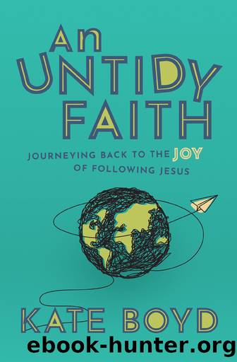 An Untidy Faith: Journeying Back to the Joy of Following Jesus by Kate Boyd