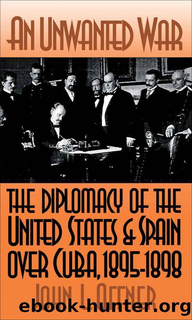 An Unwanted War: The Diplomacy of the United States and Spain Over Cuba, 1895-1898 by John L. Offner