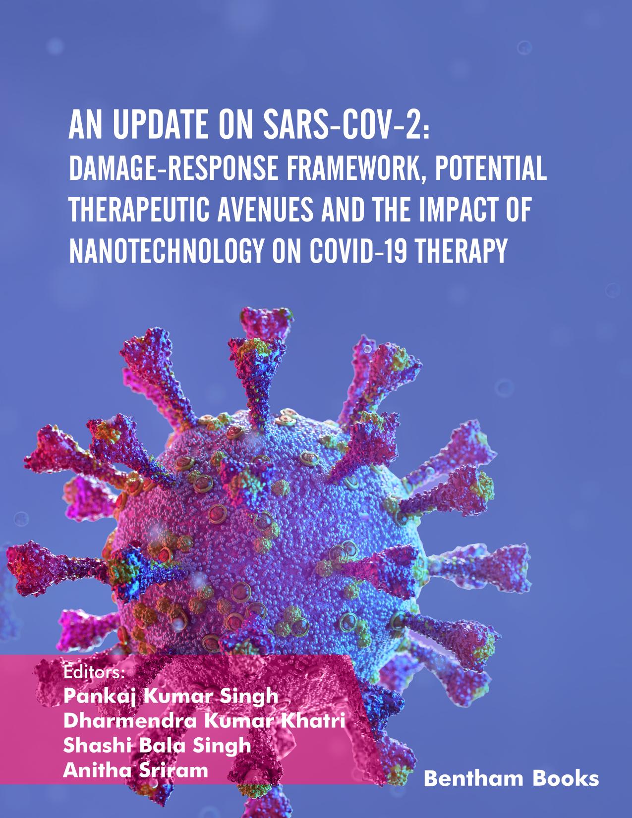 An Update on SARS-CoV-2: Damage-response Framework, Potential Therapeutic Avenues and the Impact of Nanotechnology on COVID-19 Therapy by Pankaj Kumar Singh Dharmendra Kumar Khatri Shashi Bala Singh Anitha Sriram