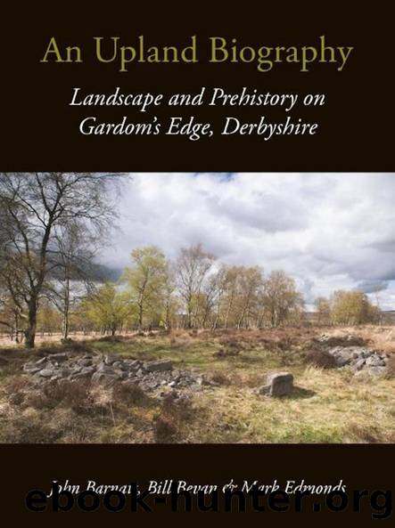 An Upland Biography by John Barnatt Bill Bevan Mark Edmonds