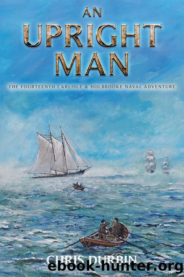 An Upright Man: The Fourteenth Carlisle & Holbrooke Naval Adventure by Durbin Chris