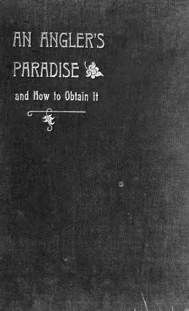 An angler's paradise and how to obtain it by Armistead J. J