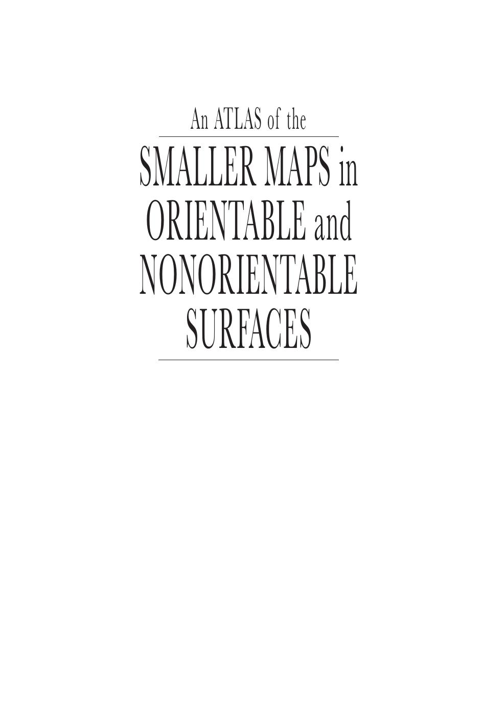 An atlas of the smaller maps in orientable and nonorientable surfaces by David Jackson Terry I. Visentin