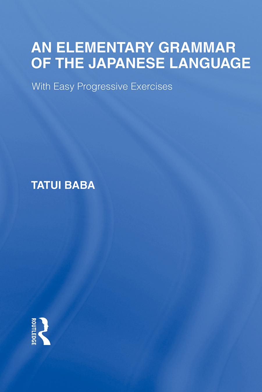 An elementary grammar of the Japanese language : with easy progressive exercises by Tatsui Baba