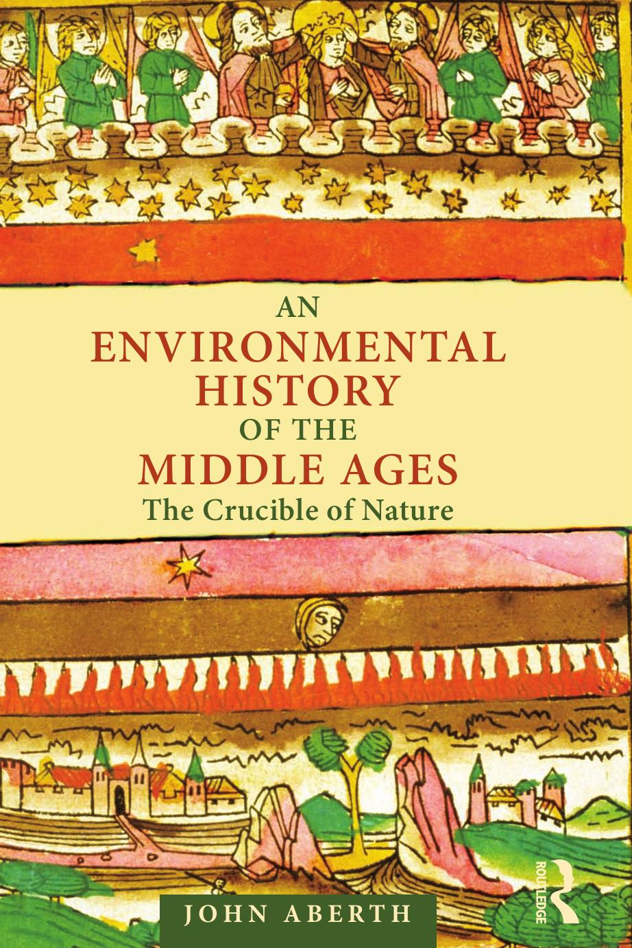 An environmental history of the Middle Ages: the crucible of nature by Aberth John