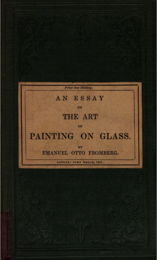 An essay on the art of painting on glass. From the German by Emmanuel Otto Fromberg