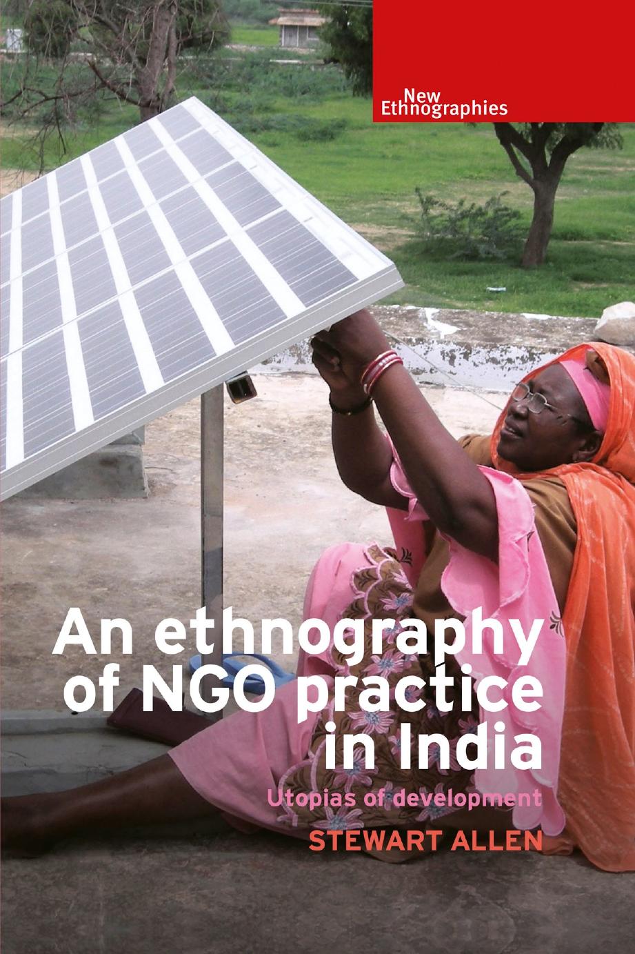 An ethnography of NGO practice in India : utopias of development by Allen Stewart