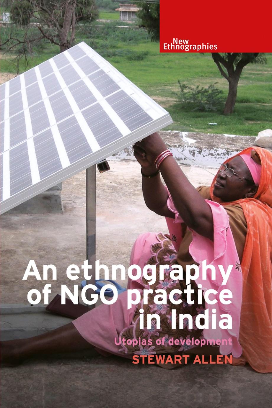 An ethnography of NGO practice in India: Utopias of development by Stewart Allen