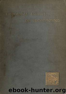 An historical sketch of bookbinding; by Prideaux S. T. (Sarah Treverbian) & Duff E. Gordon (Edward Gordon) 1863-1924
