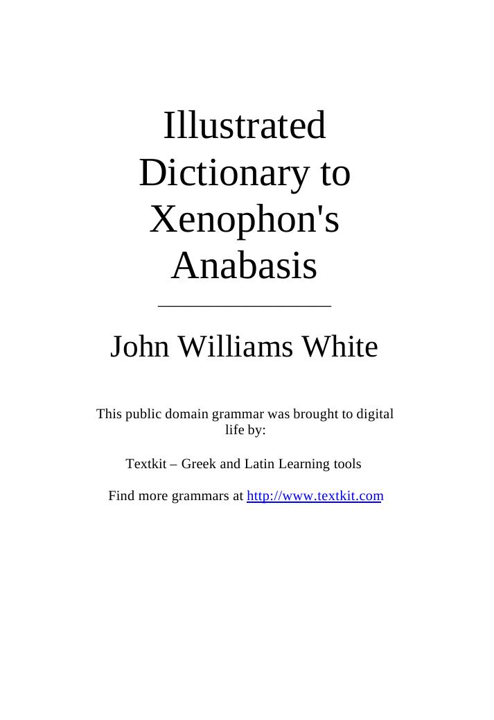 An illustrated dictionary to Xenophon's Anabasis, with groups of words etymologically related by John Williams White Morris Hicky Morgan